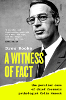 A Witness of Fact: The Peculiar Case of Chief Forensic Pathologist Colin Manock 1957363150 Book Cover