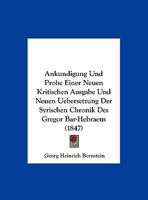 Ankundigung Und Probe Einer Neuen Kritischen Ausgabe Und Neuen Uebersetzung Der Syrischen Chronik Des Gregor Bar-Hebraeus 1160040028 Book Cover