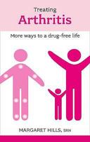 Treating Arthritis: More Ways To A Drug-Free Life 1847090400 Book Cover