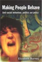 Making People Behave: Anti-Social Behaviour, Politics and Policy 1843926997 Book Cover