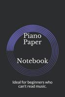 Piano Paper Notebook: Ideal for beginners who can't read music. 1793181314 Book Cover