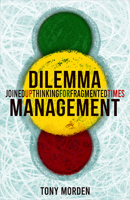 Dilemma Management: Joined Up Thinking for Fragmented Times 0857162012 Book Cover