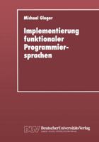 Implementierung Funktionaler Programmiersprachen: Codegenerierung, Speicherverwaltung Und Testsysteme Fur Sprachen Mit Verzogerter Auswertung 3824420376 Book Cover