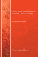 Historical and Social Dimensions in African Christian Theology: A Contemporary Approach 1606081241 Book Cover