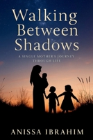 Walking Between Shadows: A Single Mother’s Journey Through Life B0FWKXLZZ5 Book Cover