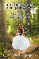 Into the Woods and Far Away: A Collection of Faery Meditations 1546313656 Book Cover