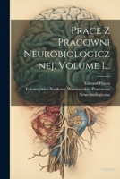 Prace Z Pracowni Neurobiologicznej, Volume 1... 1021276537 Book Cover