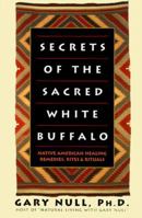 Secrets of the Sacred White Buffalo: Native American Healing Remedies, Rites and Rituals 0735200084 Book Cover