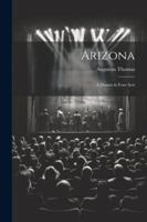 Arizona; a Drama in Four Acts 1022699164 Book Cover