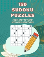 150 Sudoku Pazzles,From Easy to Hard With Full Solutions: Sudoku Puzzles For Adults,50 Sudoku Puzzles Difficulty; Easy 50 Sudoku Puzzles Difficulty; Medium 50 Sudoku Puzzles Difficulty; Hard B0CR2KX7WL Book Cover