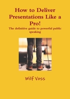 How to Deliver Presentations Like a Pro! The definitive guide to powerful public speaking 0244340587 Book Cover