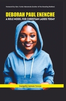 DEBORAH PAUL ENENCHE: A Role Model for Christian Ladies Today B0CHLCF7CR Book Cover