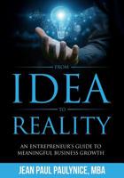 FROM IDEA TO REALITY: AN ENTREPRENEUR’S GUIDE TO MEANINGFUL BUSINESS GROWTH 1733042725 Book Cover