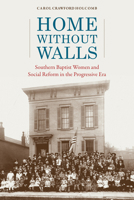 Home without Walls: Southern Baptist Women and Social Reform in the Progressive Era 0817320547 Book Cover