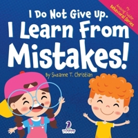 I Do Not Give Up. I Learn From Mistakes!: An Affirmation-Themed Toddler Book About Making Mistakes (Ages 2-4) (My Amazing Toddler Behavioral Series) 1964202051 Book Cover