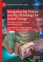 Navigating Big Finance and Big Technology for Global Change: The Impact of Social Finance on the World’s Poor 3030407144 Book Cover
