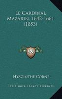 Le Cardinal Mazarin, 1642-1661 (1853) 1160147191 Book Cover