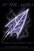 In The Ashes: Book 6 of The United Saga B0HDKCQS85 Book Cover