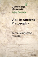 Vice in Ancient Philosophy: Plato and Aristotle on Moral Ignorance and Corruption of Character (Elements in Ancient Philosophy) 1108713432 Book Cover