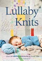 Lullaby Knits: Over 20 Knitting Patterns for 0-2 Year Olds 1908449381 Book Cover