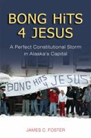 Bong Hits 4 Jesus: A Perfect Constitutional Storm in Alaska's Capital 1602230897 Book Cover
