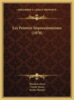 Les Peintres Impressionnistes: Claude Monet, Sisley, C. Pissarro, Renoir, Berthe Morisot (Classic Reprint) 2012737242 Book Cover