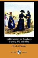 Nellie Norton Or, Southern Slavery and the Bible 1409985768 Book Cover