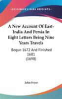 A New Account Of East-India And Persia In Eight Letters Being Nine Years Travels: Begun 1672 And Finished 1681 1164947818 Book Cover