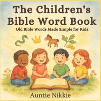 The Children's Bible Word Book: Old Bible Words Made Simple for Kids B0FTF9K3MN Book Cover