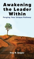 Awakening the Leader Within: Forging Your Unique Pathway 1953910432 Book Cover