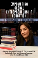 EMPOWERING GLOBAL ENTREPRENEURSHIP EDUCATION: THE VISIONARY JOURNEY OF CHARMAINE GANGEN B0DYQGS4GJ Book Cover