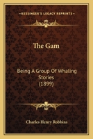 The Gam Being a Group of Whaling Stories 1177042118 Book Cover