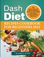 Dash Diet Recipes Cookbook for Beginners 2021: 325 Quick, Easy and Mouth-Watering Meals to Lose Weight with Taste. Includes 28 days Meal Plan! 1802326081 Book Cover