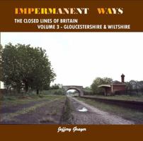 Impermanent Ways: The Closed Lines of Britain, Volume 3: Gloucestershire & Wiltshire 1906419728 Book Cover