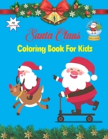 Santa Claus Coloring Book For Kids: My First Big Coloring Book For Christmas Ages 4- 8/ Cute Christmas Coloring Book for Toddler Boys and Girls B08LNFVPB6 Book Cover