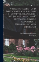 Wirtschaftsleben Und Wirtschaftlicher Aufbau in Sowjet-Russland, 1917-1920. [Von] I. Larin Und L. Kritzmann. Einzige Autorisierte Ubersetzung Von Spectator 1017713022 Book Cover