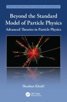 Beyond the Standard Model of Particle Physics: Advanced Theories in Particle Physics (Series in High Energy Physics, Cosmology and Gravitation) 1032596996 Book Cover