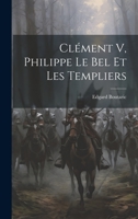 Clément V, Philippe Le Bel Et Les Templiers 1021227870 Book Cover