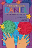 A Birthday Present for Daniel: A Child's Story of Loss (Young Readers) 1573920541 Book Cover