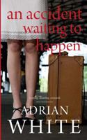 An Accident Waiting to Happen 1461057221 Book Cover