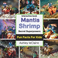 The Secret Superpowers of Mantis Shrimp: Unbelievable Underwater Abilities for Kids Ages 5-10 B0F5MHFF8M Book Cover