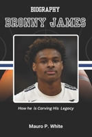 BIOGRAPHY OF BRONNY JAMES: How He is Carving His Legacy (Court Kings: The Stories Behind the Stars) B0F2S2YC2K Book Cover