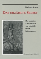 Das erzählte Selbst: Die narrative Konstruktion von Identität in der Spätmoderne 3825501213 Book Cover