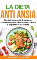 La Dieta Anti Ansia: Ricette Finzionali e Creative per Combattere Ansia, Depressione, Panico e Migliorare il tuo Umore B08S2LP47W Book Cover