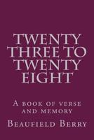 Twenty-three to Twenty-eight: A book of verse 1539022935 Book Cover