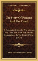 The Story Of Panama And The Canal: A Complete History Of The Isthmus And The Canal From The Earliest Explorations To The Present Time 1165937220 Book Cover