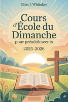 Cours d'école du dimanche pour préadolescents 2025-2026: 52 dévotions hebdomadaires pour aider les enfants à grandir spirituellement et à marcher avec Dieu chaque jour B0FT85BK15 Book Cover