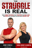 The Struggle Is Real: Finally Break the Dieting Cycle, Transform Your Mind & Body, and Evolve Into the Person You Have Always Wanted to Be 0996340262 Book Cover