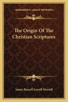 The Origin of the Christian Scriptures 1425317766 Book Cover