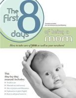 The First 8 Days of Being a Mom: How to take care of the new mom as well as newborn 0692000097 Book Cover